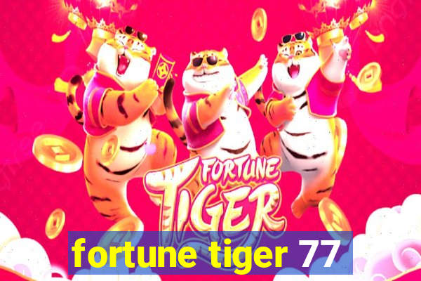 fortune tiger 77